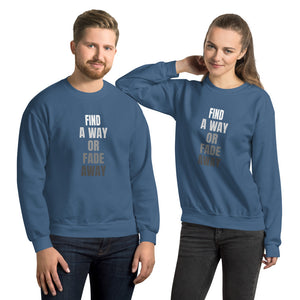 Find a Way or Fade Away Unisex Sweatshirt