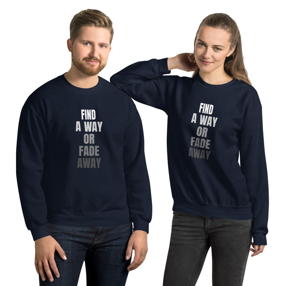 Find a Way or Fade Away Unisex Sweatshirt