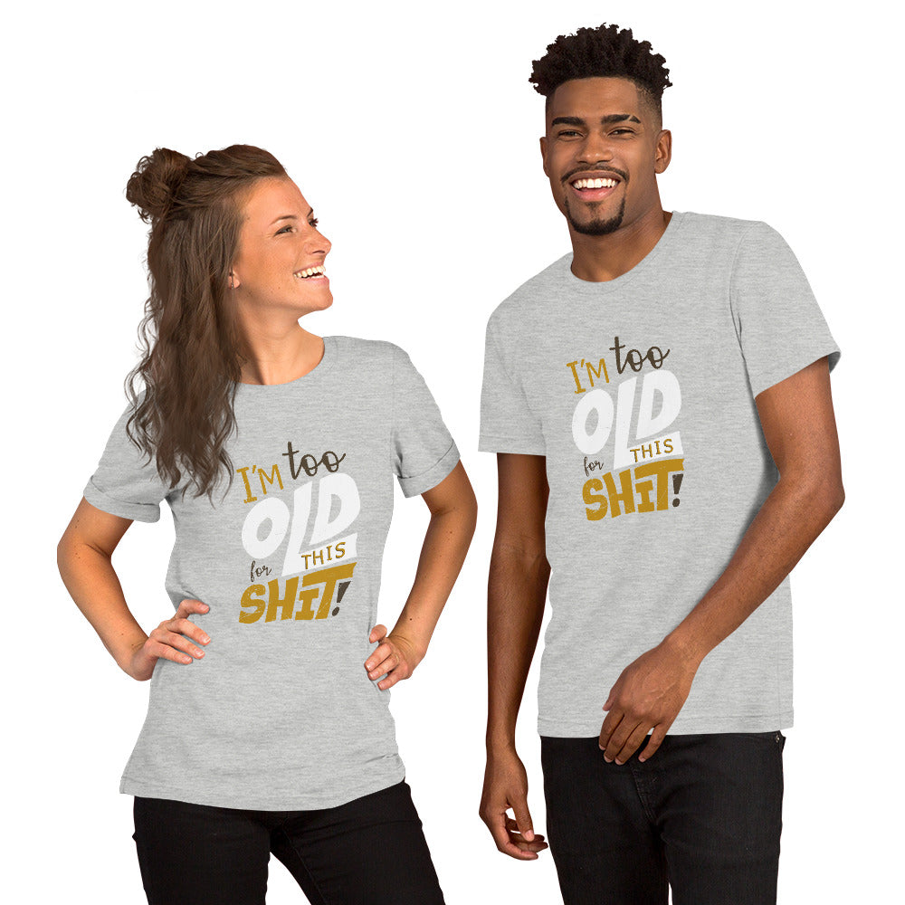 Too Old for This Short-Sleeve Unisex T-Shirt