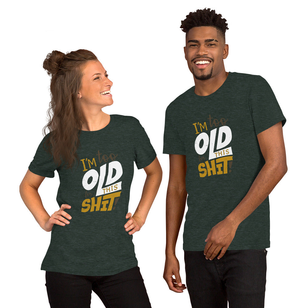 Too Old for This Short-Sleeve Unisex T-Shirt