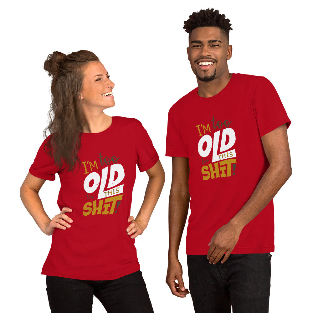 Too Old for This Short-Sleeve Unisex T-Shirt